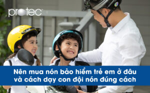 Nên mua nón bảo hiểm trẻ em ở đâu và cách dạy con đội nón đúng cách