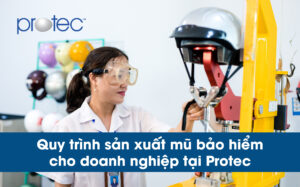 Quy trình sản xuất mũ bảo hiểm cho doanh nghiệp tại Protec