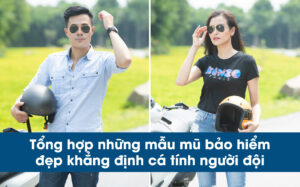 Tổng hợp những mẫu mũ bảo hiểm đẹp khẳng định cá tính người đội